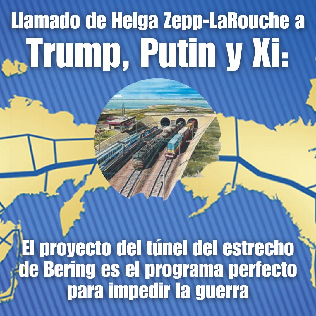 Llamado de Helga Zepp-LaRouche a Trump, Putin y Xi: El proyecto del túnel del estrecho de Bering es el programa perfecto para impedir la guerra